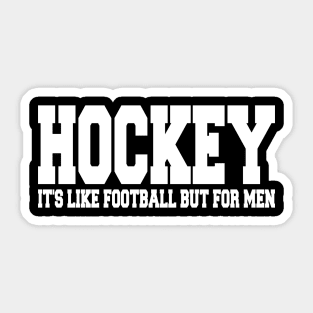 hockey it's like football but for men Sticker